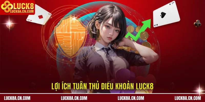 Lợi ích tuân thủ điều khoản LUCK8