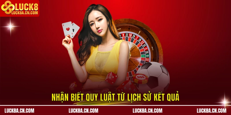 Nhận biết quy luật từ lịch sử kết quả