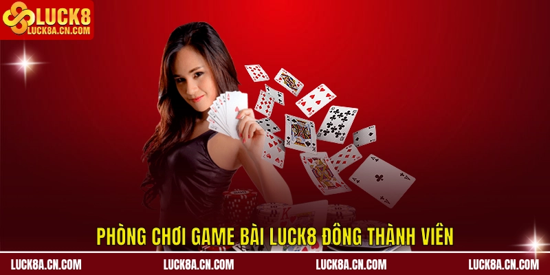 Phòng chơi Game Bài LUCK8 đông thành viên