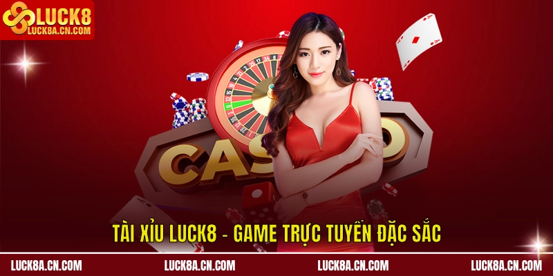 Tài Xỉu LUCK8 - Game trực tuyến đặc sắc
